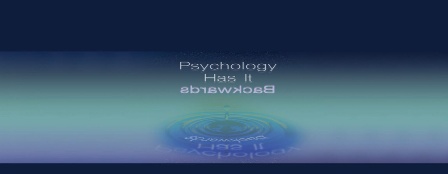 Psychology Has It Backwards Podcast